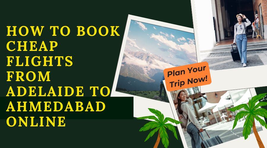 How to Book Cheap Flights from Adelaide to Ahmedabad Online